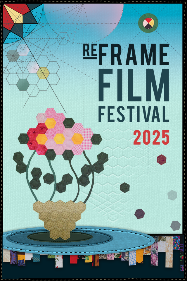 Poster for the "ReFrame Film Festival 2025" featuring a stylized, geometric design. The background is a gradient of light blue with a subtle quilted texture, and the title text is displayed prominently in bold letters: "ReFrame Film Festival 2025". The "Re" in "ReFrame" is smaller and aligned vertically with "Frame". The image's central illustration resembles a vase holding a bouquet, created with a pattern of hexagonal shapes in shades of red, pink, yellow, and green, connected by dark green lines.The top left corner shows an arrangement of hexagonal patterns, with thin geometric line designs extending across the background. A circular quilt patch with red, yellow, green, and black quadrants appears near the top right. The bottom edge features a strip of various colorful fabric patterns, furthering the quilt theme, and a large oval shape in shades of blue and green anchors the design.