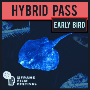 A square image with a salmon banner and dark blue image of a stingray and other fish. Text reads: Hybrid Pass, Early Bird, ReFrame Film Festival. 