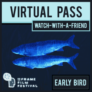 A square image with a light blue banner and two dark blue fish. Test reads: Virtual Pass, Watch-With-A-Friend, Early Bird, ReFrame Film Festival. 