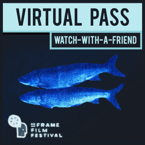 A square image with a light blue banner and two dark blue fish. Test reads: Virtual Pass, Watch-With-A-Friend, ReFrame Film Festival.
